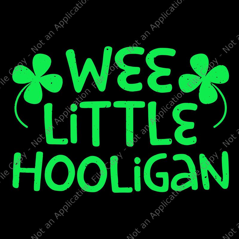 Wee Little Hooligan Saint Patrick Day Svg, Wee Little Hooligan Svg ...