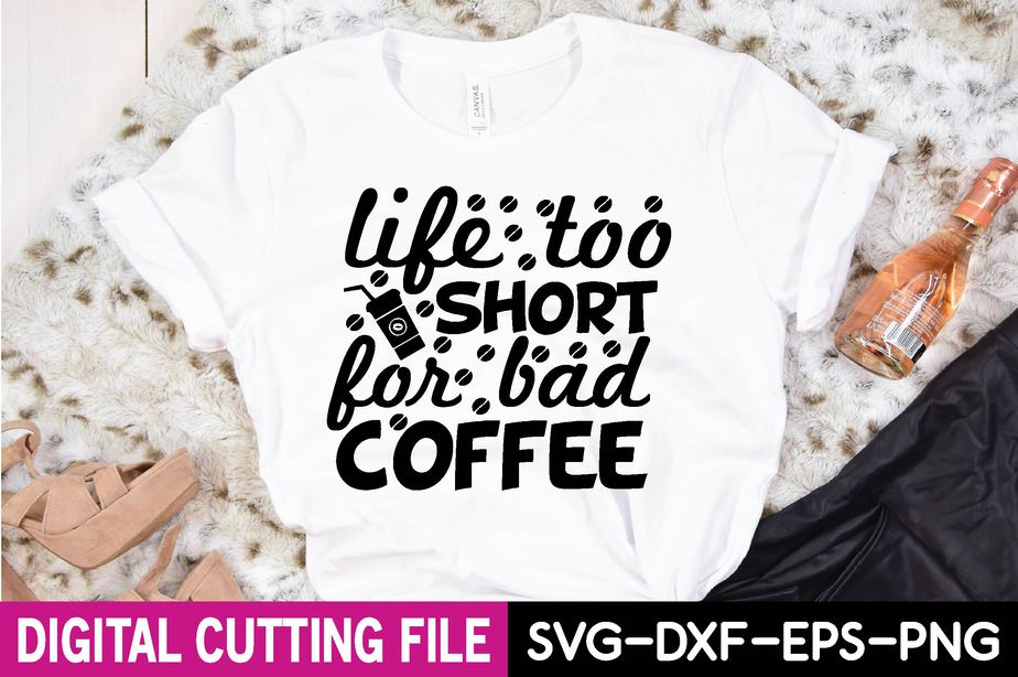 Life Too Short For Bad Coffee T Shirt Buy T Shirt Designs