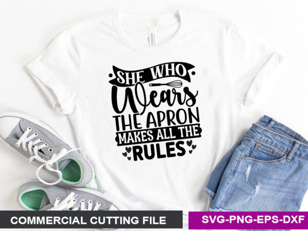 She who wears the apron makes all the rules- svg t shirt template vector