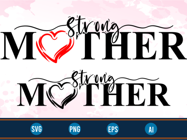 Strong mother quotes svg t shirt design graphic vector, mothers day svg t shirt design