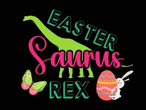 Easter saurus rex svg vector for t-shirt,easter svg design bundle ,for t-shirt bundle ,cut file ,png t-shirt design a baby easter, shirt a easter bunny, shirt a easter shirt, asda