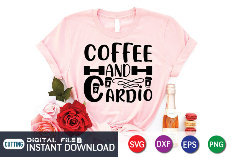 Coffee Hand Cardio T shirt, Coffee Hand Shirt, Gym shirt, Gym Quotes Svg, Gym Svg, Gym shirt bundle, Gym shirt Design, Gym SVG Bundle