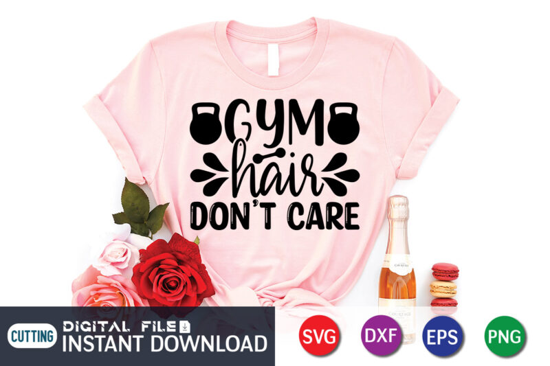 Gym Hair Don’t Care T Shirt, Gym shirt, Gym Quotes Svg, Gym Svg, Gym shirt bundle, Gym shirt Design, Gym SVG Bundle