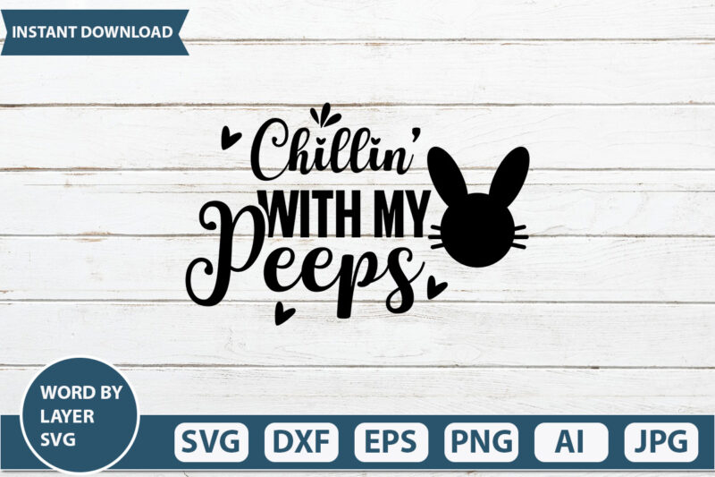 Chillin’ With My Peeps t-shirt design,Happy Easter Svg, Easter Png, Easter Svg Files, Easter Svg Files for Cricut, Easter Svg Kids, Easter Svg for Women, Easter Svg Shirt, dxf