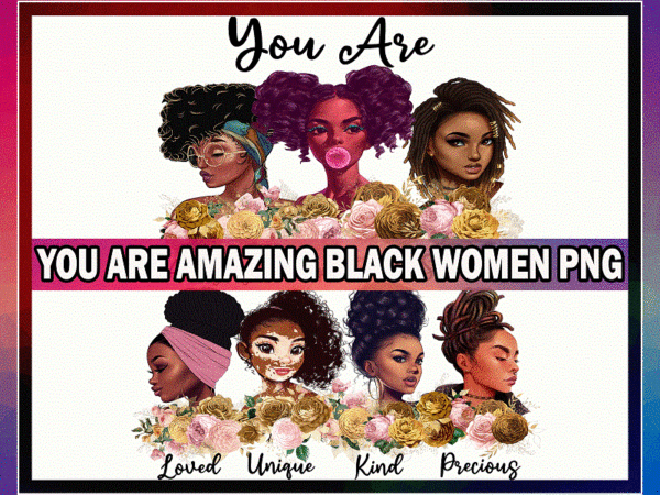 You are amazing black women png, black queen png, black women strong, black girl, black women, png printable, melanin, digital download 972021164 t shirt design template