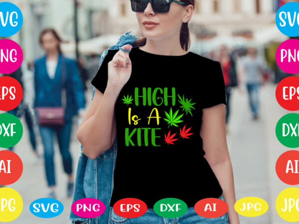 High is a kite svg vector for t-shirt,weed t-shirt design, cannabis svg , svg files for cricut , weed svg blunt svg cannabis svg cannabis svg png for cricut file