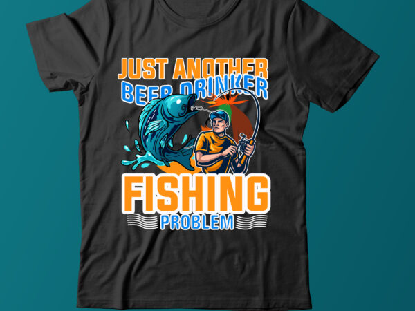 Just Another Beer Drinker Fishing Problem Fishing T Shirt,Fishing T Shirt  Design On Sale,Fishing Vector T Shirt Design, Fishing Graphic T Shirt  Design,Best Trending T Shirt Bundle,Beer Vector T shirt - Buy