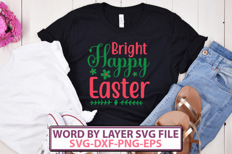 Bright Happy Easter T-shirt design,Happy Easter SVG Bundle, Easter SVG, Easter quotes, Easter Bunny svg, Easter Egg svg, Easter png, Spring svg, Cut Files for Cricut