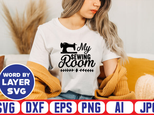 My sewing room svg vector t-shirt design ,sewing svg bundle, sewing machine svg, seamstress svg, tailor svg, quilting svg, svg designs, sew svg, needle svg, thread svg, svg quotes,sewing svg