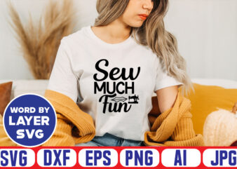 Sew Much Fun Svg Vector T-shirt Design ,sewing Svg Bundle, Sewing Machine Svg, Seamstress Svg, Tailor Svg, Quilting Svg, Svg Designs, Sew Svg, Needle Svg, Thread Svg, Svg Quotes,sewing Svg