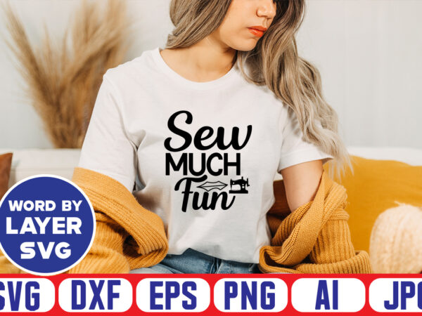 Sew much fun svg vector t-shirt design ,sewing svg bundle, sewing machine svg, seamstress svg, tailor svg, quilting svg, svg designs, sew svg, needle svg, thread svg, svg quotes,sewing svg