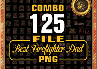 Combo 125 Firefighter Dad Png Bundle, Best Firefighter Dad Ever American Flag, Best Firefighter Dad Ever Png, Father’s Day, Digital Download 979688281 t shirt vector file