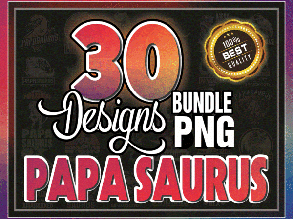 Combo 30 designs papa saurus png, daddy saurus svg, papa saurus rex png, dont mess with papa saurus svg, jurasskicked svg, digital download 981980349