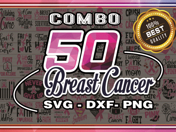 Combo 50 breast cancer svg, dxf, png, breast cancer svg, cancer awareness svg, cancer survivor svg, fight cancer svg, cricut file 983531177 t shirt vector file