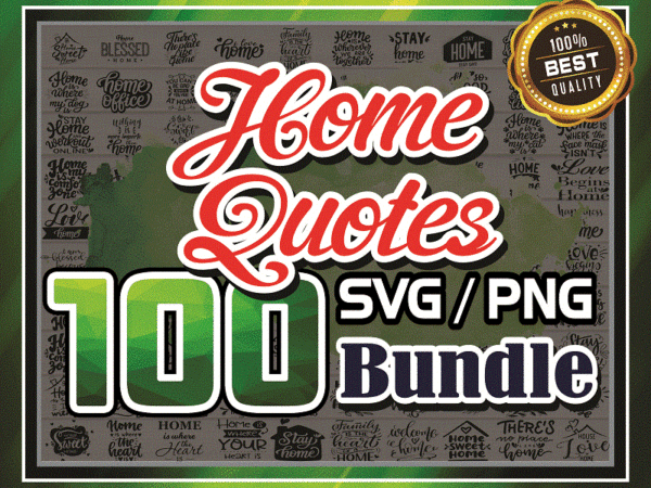 Bundle 100 home quotes svg, home sweet home svg files, new home svg, home svg shirt, home svg sayings, stay at home svg, family svg 996763925 t shirt template