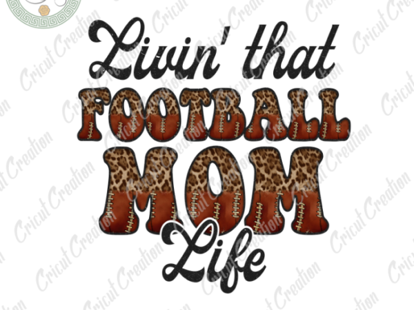 Mother’s day, football mom diy crafts, best mom png files, mom lover silhouette files, trending cameo htv prints t shirt designs for sale