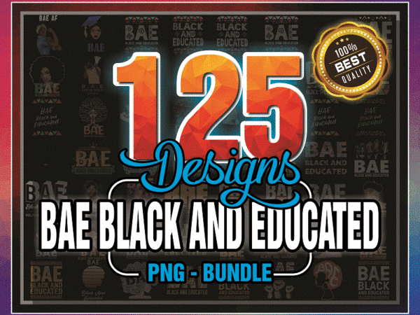 Combo 125 bae black and educated png, african american woman with afro, black queen, black girl magic, black history month png bundle, png 999473606 t shirt vector file