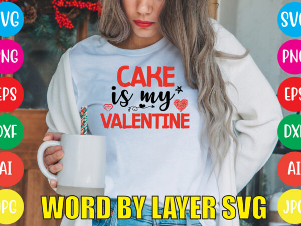 Cake is my valentine svg vector for t-shirt,valentines day t shirt design bundle, valentines day t shirts, valentine’s day t shirt designs, valentine’s day t shirts couples, valentine’s day t