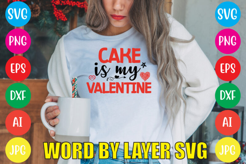 Cake Is My Valentine svg vector for t-shirt,Valentines day t shirt design bundle, valentines day t shirts, valentine’s day t shirt designs, valentine’s day t shirts couples, valentine’s day t