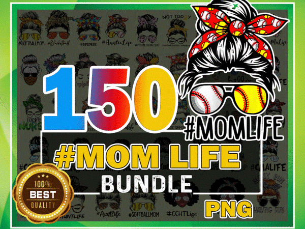 150 designs mom life png bundle, mother’s day, messy bun mom, mama clipart, gift for wife, mom life cut file, best mom ever, instant download 1000195337