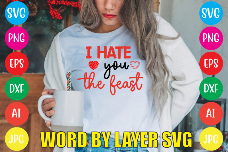 I Hate You The Feast svg vector for t-shirt,Valentines day t shirt design bundle, valentines day t shirts, valentine’s day t shirt designs, valentine’s day t shirts couples, valentine’s day