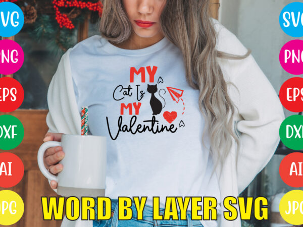 My cat is my valentine svg vector for t-shirt,valentines day t shirt design bundle, valentines day t shirts, valentine’s day t shirt designs, valentine’s day t shirts couples, valentine’s day