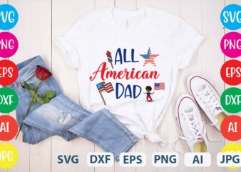 All American Dad,Happy 4th of july t shirt design,happy 4th of july svg bundle,happy 4th of july t shirt bundle,happy 4th of july funny svg bundle