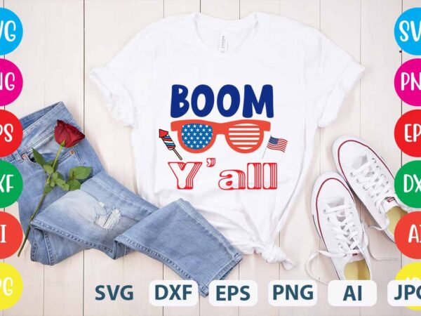 Boom y’all svg vector for t-shirt,happy 4th of july t shirt design,happy 4th of july svg bundle,happy 4th of july t shirt bundle,happy 4th of july funny svg bundle