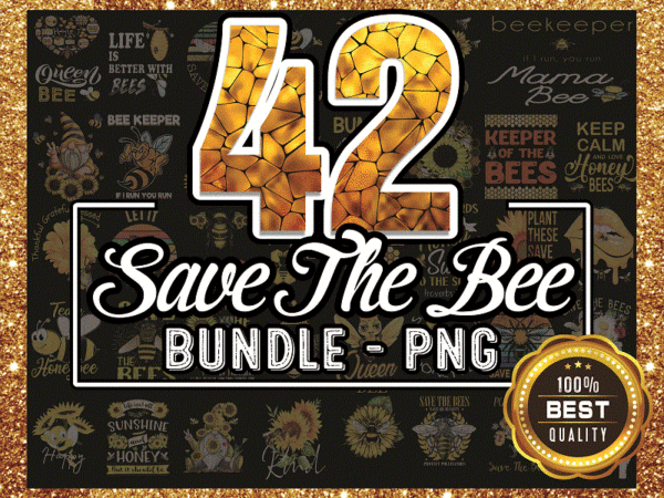 42 bundle save the bee png, bee happy, kindnessbee png, beekeeper gift, honey bee png, sunflower bee png, bee queen png, let it bee png. 1003172210