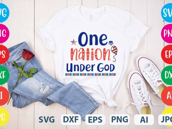 One nation under god svg vector for t-shirt,happy 4th of july t shirt design,happy 4th of july svg bundle,happy 4th of july t shirt bundle,happy 4th of july funny svg