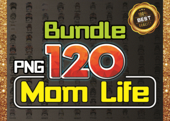 120 Designs Mom Life Png Bundle, Messy Bun Mom, Mama Clipart, Gift For Wife, Mom Life Cut File, Best Mom Ever, Instant Download 1003441840