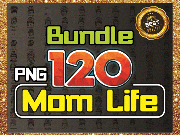 120 designs mom life png bundle, messy bun mom, mama clipart, gift for wife, mom life cut file, best mom ever, instant download 1003441840