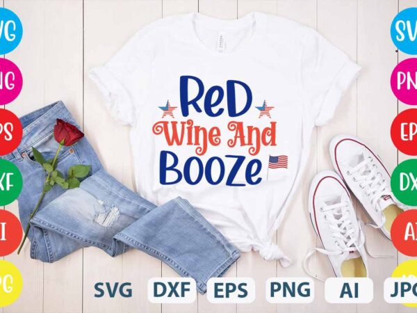 Red wine and booze svg vector for t-shirt,4th of july t shirt bundle,4th of july svg bundle,american t shirt bundle,usa t shirt bundle,funny 4th of july t shirt bundle,4th of