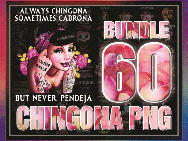 60 designs chingona png, lways chingona, sometimes cabrona – but never pendeja, chingona como mi madre, sublimation, digital download 1004644331