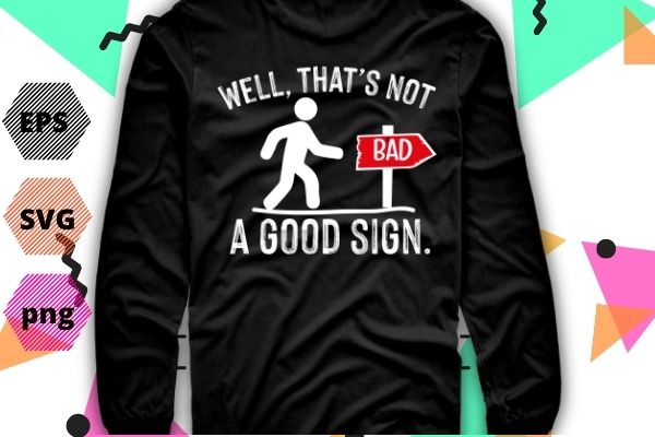 Well that’s not a good sign png, retro, humor, teens novelty sarcastic funny t shirt, well that’s not a good sign png, vector, cut file, sarcastic