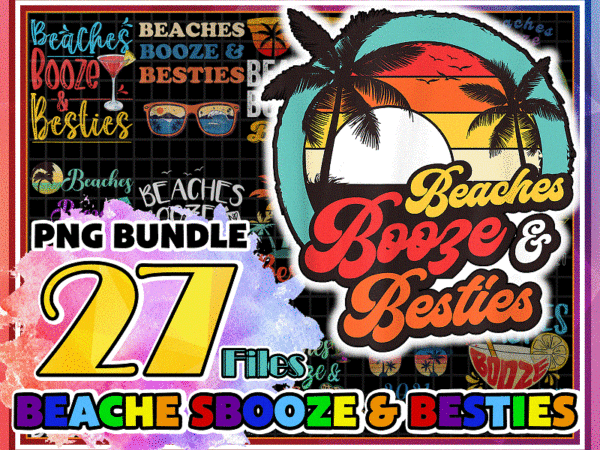 Bundle 27 beaches booze and besties png, funny friends trips, beach summer, alcoholic friendship gift, girls beach trip, bachelorette beach 1007203661 t shirt template