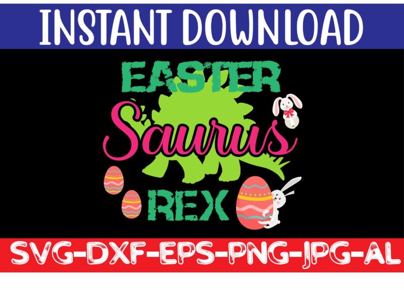 Easter Saurus Rex svg vector for t-shirt,Easter svg design bundle ,for t-shirt bundle ,cut file ,png t-shirt design a baby easter, shirt a easter bunny, shirt a easter shirt, asda