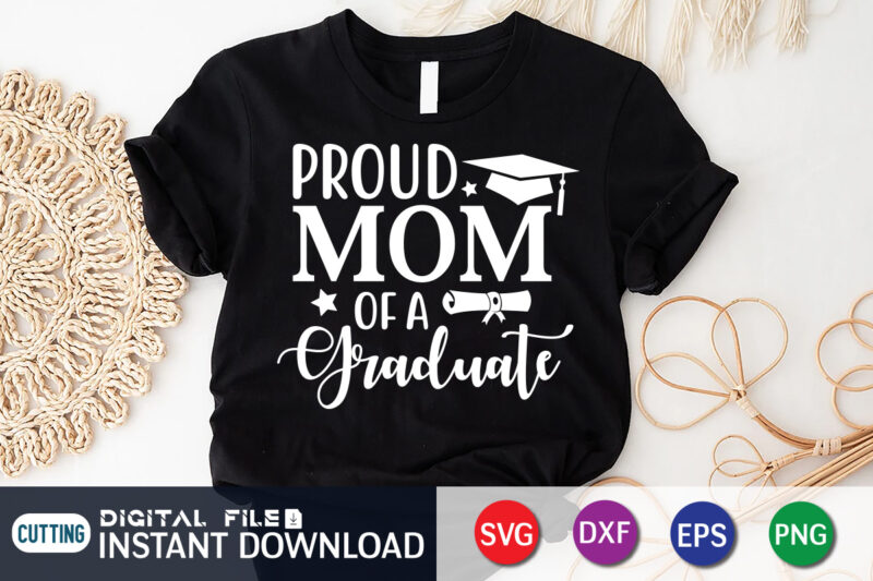 Proud Mom Of A Graduate T Shirt, Proud Mom Shirt, Mom Lover Shirt, Mother day Shirt, Mother Lover Shirt, Mom Love SVG,