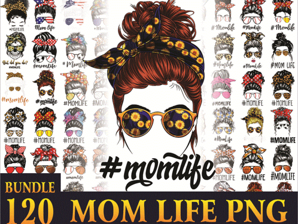 120 designs mom life png bundle, messy bun mom, mama clipart, gift for wife, mom life cut file, best mom ever, instant download 1003441840