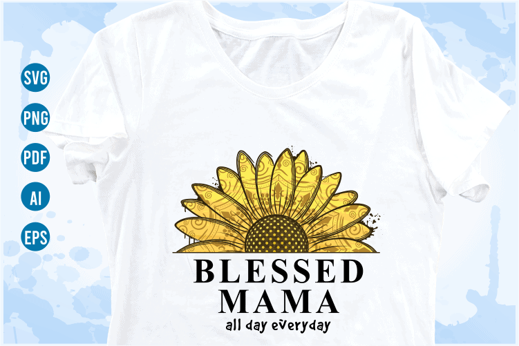 blessed mama quotes with sunflower svg, mom sublimation png t shirt, mothers day t shirt designs