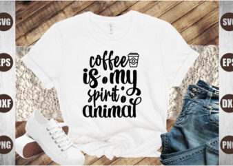 coffee is my spirit animal t shirt vector file