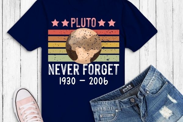 Never forget pluto shirt. retro style funny space, science tshirt design svg, never forget pluto png, shirt eps, retro style, funny space, science tshirt design eps,