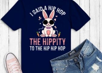 I Said Hip The Hippity To Hop Hip Hop Bunny Funny Easter Day TShirt design svg, I Said Hip The Hippity To Hop Hip Hop, Bunny, Funny, Easter Day, TShirt