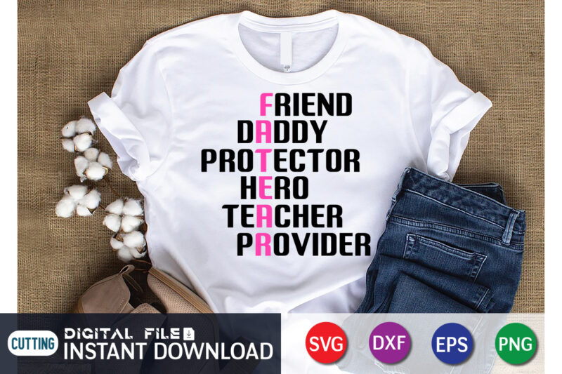 Friend Daddy Protector Hero teacher Provider T Shirt, Friend Shirt, teacher Shirt, Father's Day shirt, fatherlover Shirt, Dayy Lover Shirt, Dad svg, Dad svg bundle, Daddy shirt, Best Dad Ever