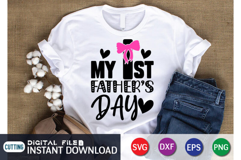 My 1st Fathers Day T shirt, Father's Day shirt, fatherlover Shirt, Dayy Lover Shirt, Dad svg, Dad svg bundle, Daddy shirt, Best Dad Ever shirt, Dad shirt print template, Daddy