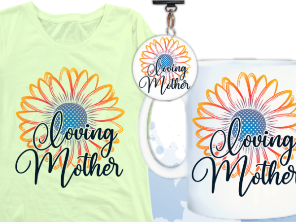 Loving mom quotes with sunflower svg t shirt designs, mom quote svg