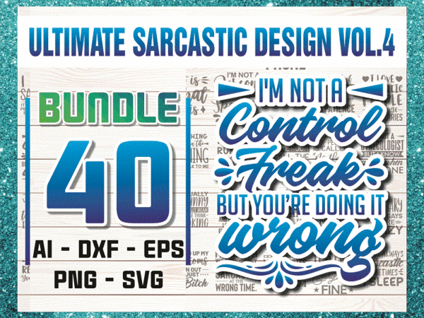 40 sarcastic designs mega bundle volume 4 for shirts mugs vinyl printing svg sarcastic designs stickers pod 949715255