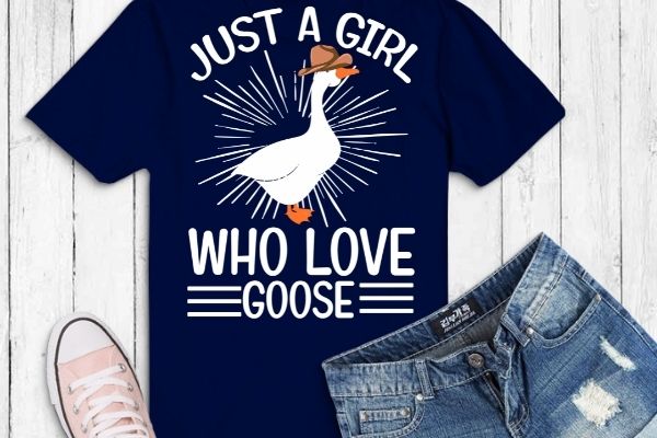 Goose girl gift just a girl who loves goose t-shirt design svg, mothers goose day, funny duck, cowboy goose duck, vintage, cool