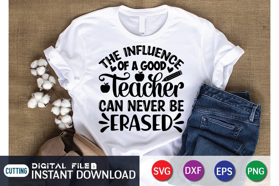 The Influence Of A Good Teacher Can Never Be Erased T Shirt, A Good ...