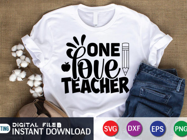 One love teacher t shirt, teacher svg bundle, back to school svg, school svg, teacher t shirt bundles, teacher sublimation, teacher shirt design, teacher svg t shirt designs for s